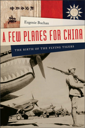 A Few Planes for China  The Birth of the Flying Tigers