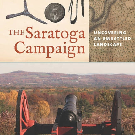 The Saratoga Campaign  Uncovering an Embattled