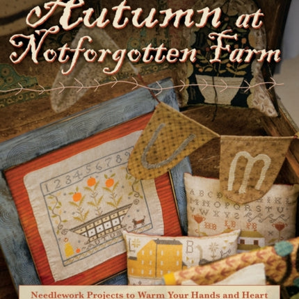 Autumn at Notforgotten Farm: Needlework Projects to Warm Your Hands and Heart