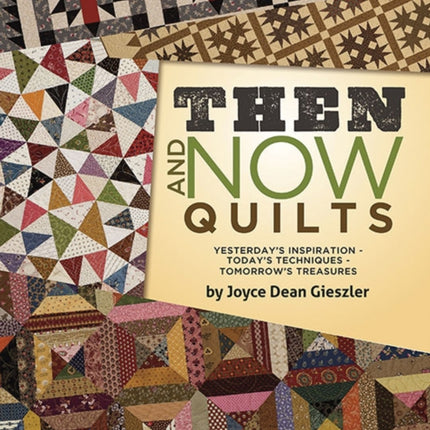 Then and Now Quilts: Yesterday's Inspiration Today's Techniques Tomorrow's Treasures