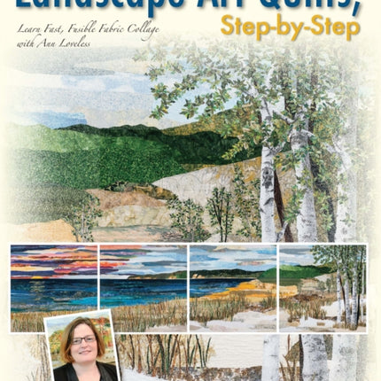 Landscape Art Quilts, Step by Step: Learn Fast, Fusible Fabric Collage with Ann Loveless