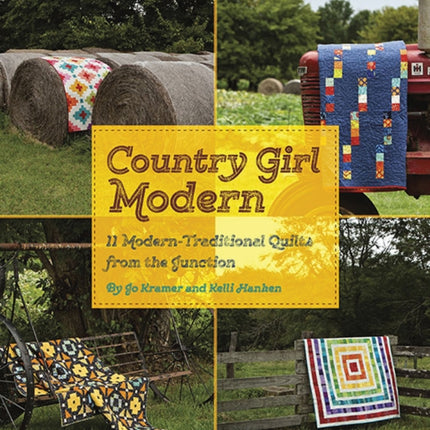 Country Girl Modern: 11 Modern Traditional Quilts from the Junction