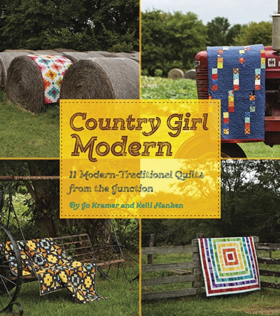 Country Girl Modern: 11 Modern Traditional Quilts from the Junction