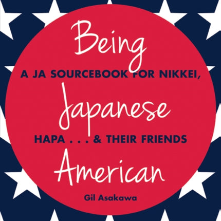 Being Japanese American: A JA Sourcebook for Nikkei, Hapa . . . & Their Friends