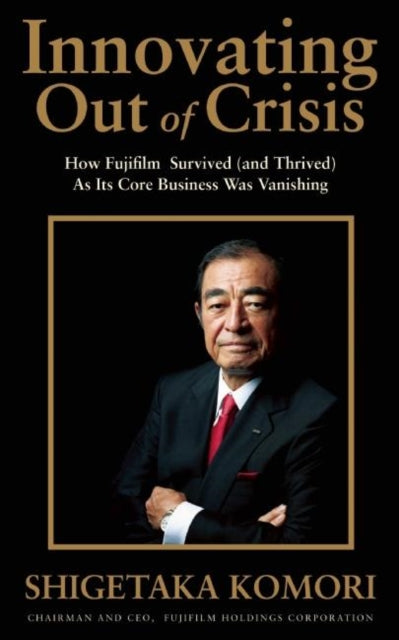 Innovating Out of Crisis: How Fujifilm Survived (and Thrived) As Its Core Business Was Vanishing