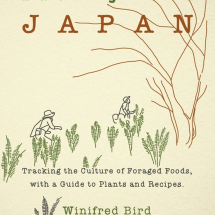 Eating Wild Japan: Tracking the Culture of Foraged Foods, with a Guide to Plants and Recipes