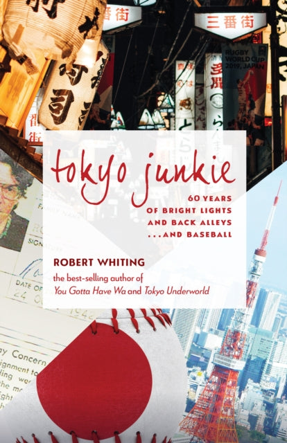 Tokyo Junkie: 60 Years of Bright Lights and Back Alleys . . . and Baseball