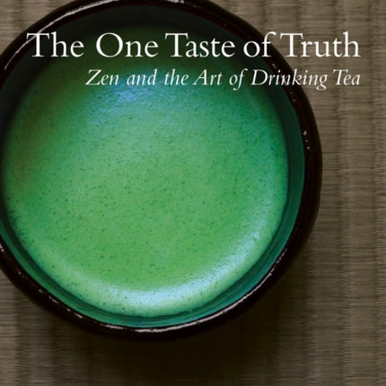 The One Taste of Truth: Zen and the Art of Drinking Tea