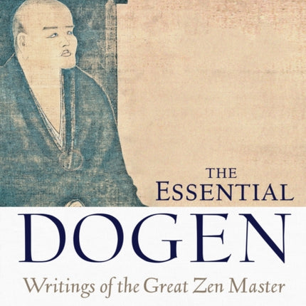 The Essential Dogen: Writings of the Great Zen Master