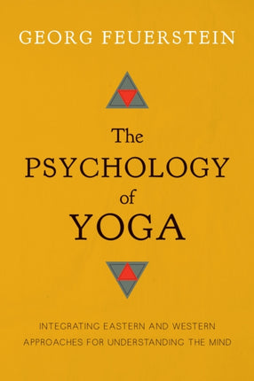 The Psychology of Yoga: Integrating Eastern and Western Approaches for Understanding the Mind