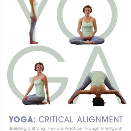 Yoga: Critical Alignment: Building a Strong,