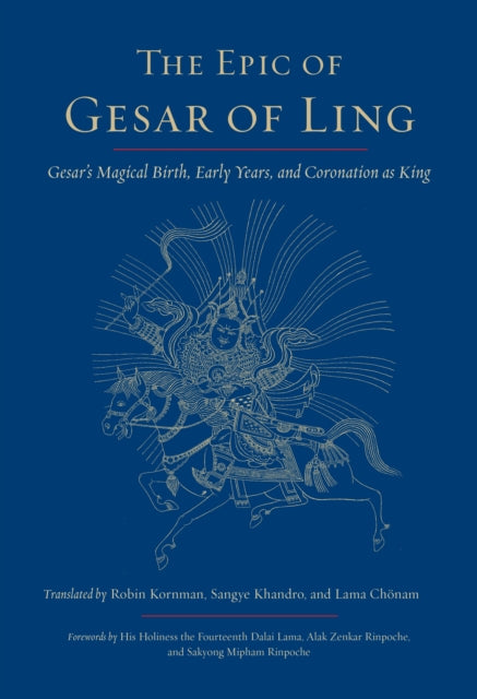 The Epic of Gesar of Ling: Gesar's Magical Birth, Early Years, and Coronation as King