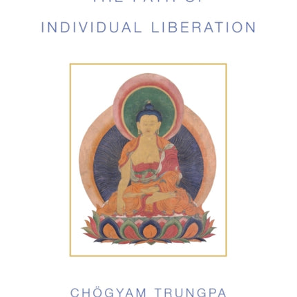 The Path of Individual Liberation: The Profound Treasury of the Ocean of Dharma, Volume One