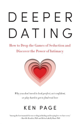 Deeper Dating: How to Drop the Games of Seduction and Discover the Power of Intimacy