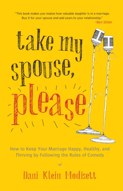 Take My Spouse, Please: How to Keep Your Marriage Happy, Healthy, and Thriving by Following the Rules of Comedy