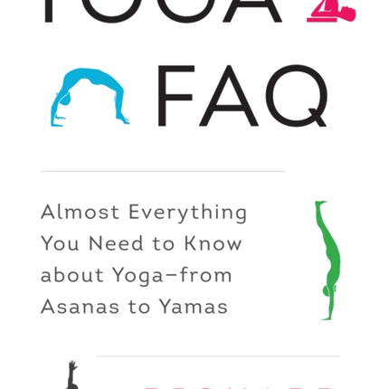 Yoga FAQ: Almost Everything You Need to Know about Yoga-from Asanas to Yamas