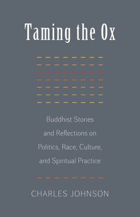 Taming the Ox: Buddhist Stories and Reflections on Politics, Race, Culture, and Spiritual Practice