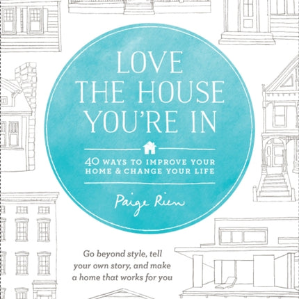 Love the House You're In: 40 Ways to Improve Your Home and Change Your Life