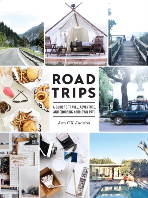 Road Trips: A Guide to Travel, Adventure, Choosing Your Own Path