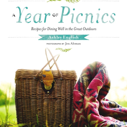 A Year of Picnics: Recipes for Dining Well in the Great Outdoors