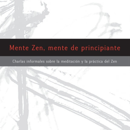 Mente Zen, mente de principiante (Zen Mind, Beginner's Mind): Charlas informales sobre la Meditaci¢n y la Pr ctica del Zen