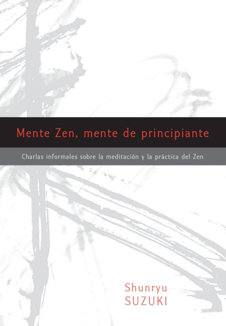 Mente Zen, mente de principiante (Zen Mind, Beginner's Mind): Charlas informales sobre la Meditaci¢n y la Pr ctica del Zen