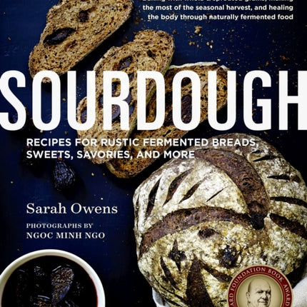 Sourdough: Recipes for Rustic Fermented Breads, Sweets, Savories, and More