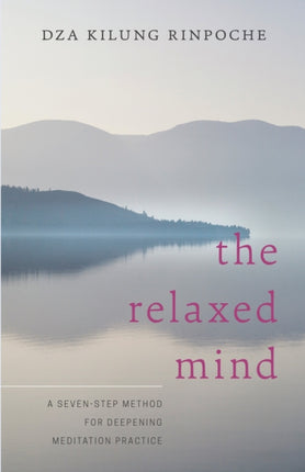 The Relaxed Mind: A Seven-Step Method for Deepening Meditation Practice