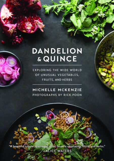 Dandelion and Quince: Exploring the Wide World of Unusual Vegetables, Fruits, and Herbs