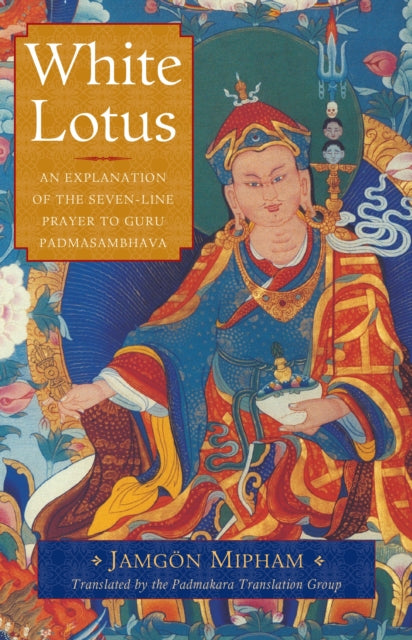 White Lotus: An Explanation of the Seven-Line Prayer to Guru Padmasambhava