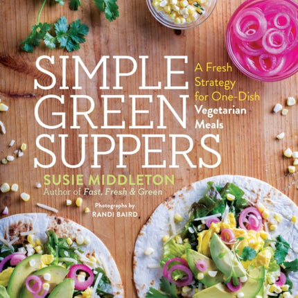 Simple Green Suppers: A Fresh Strategy for One-Dish Vegetarian Meals