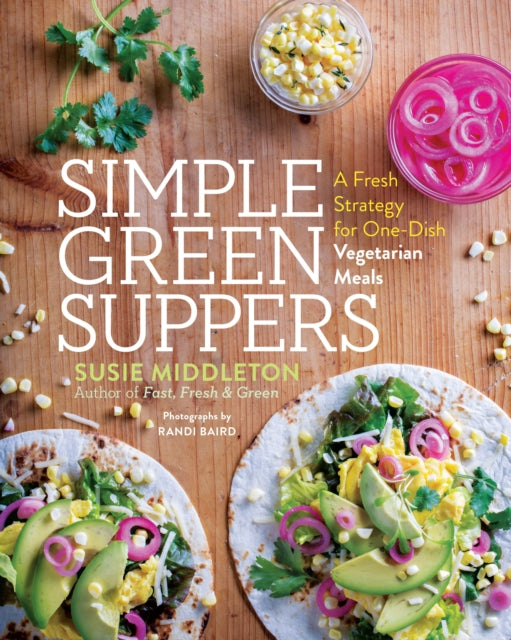 Simple Green Suppers: A Fresh Strategy for One-Dish Vegetarian Meals