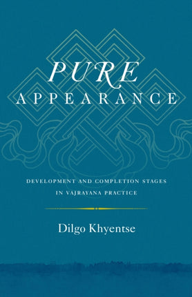 Pure Appearance: Development and Completion Stages in Vajrayana Practice