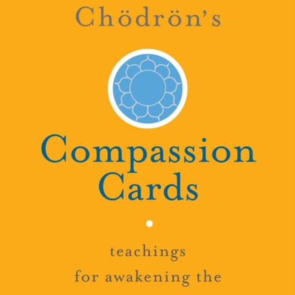 Pema Chödrön's Compassion Cards: Teachings for Awakening the Heart in Everyday Life