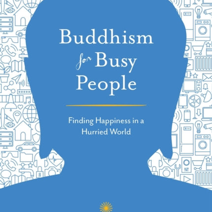 Buddhism for Busy People: Finding Happiness in a Hurried World