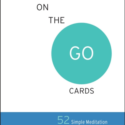 Mindfulness on the Go Cards: 52 Simple Meditation Practices You Can Do Anywhere