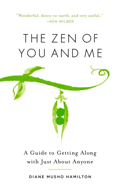 The Zen of You and Me: A Guide to Getting Along with Just About Anyone