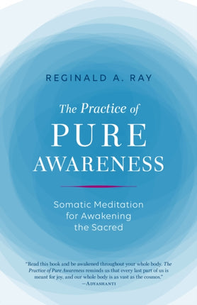 Practice of Pure Awareness: Somatic Meditation for Awakening the Sacred