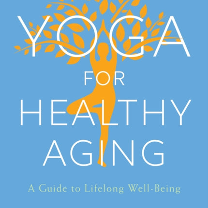 Yoga for Healthy Aging: A Guide to Lifelong Well-Being