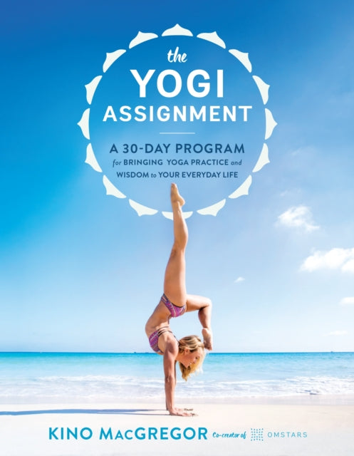 The Yogi Assignment: A 30-Day Program for Bringing Yoga Practice and Wisdom to Your Everyday Life