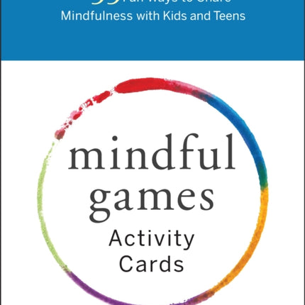 Mindful Games Activity Cards: 55 Fun Ways to Share Mindfulness with Kids and Teens