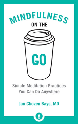 Mindfulness on the Go: Simple Meditation Practices You Can Do Anywhere