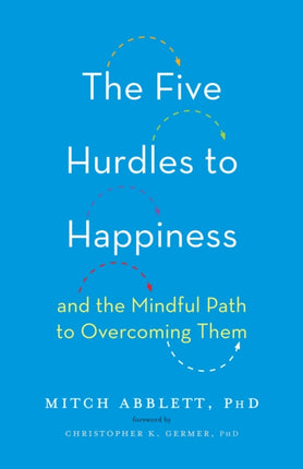 The Five Hurdles to Happiness: And the Mindful Path to Overcoming Them