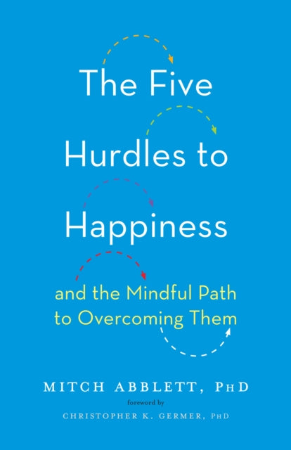 The Five Hurdles to Happiness: And the Mindful Path to Overcoming Them