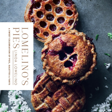 Lomelino's Pies: A Sweet Celebration of Pies, Galettes, and Tarts