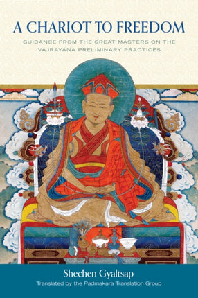 A Chariot to Freedom: Guidance from the Great Masters on the Vajrayana Preliminary Practices