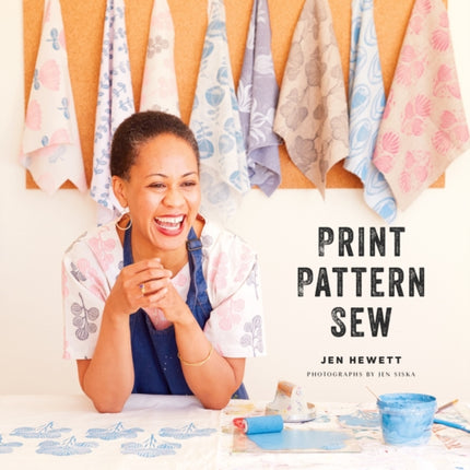 Print, Pattern, Sew: Block-Printing Basics + Simple Sewing Projects for an Inspired Wardrobe