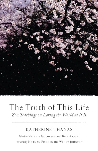 The Truth of This Life: Zen Teachings on Loving the World as It Is