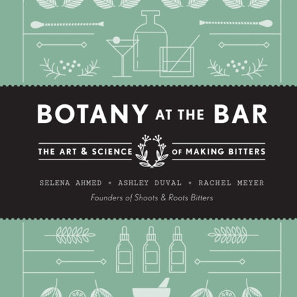 Botany at the Bar: The Art and Science of Making Bitters