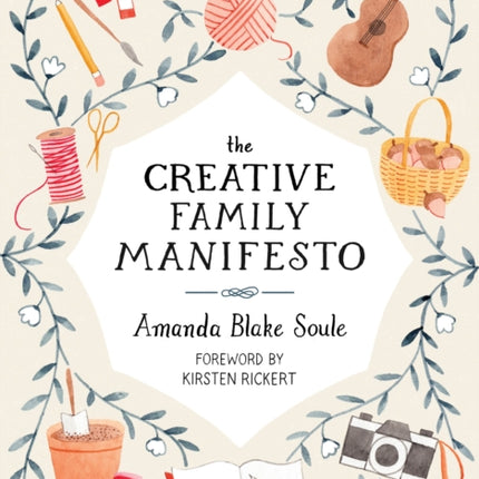 The Creative Family Manifesto: Encouraging Imagination and Nurturing Family Connections